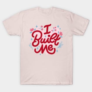 I Built Me by Tobe Fonseca T-Shirt